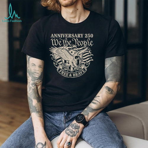 250th Anniversary We The People Free and Brave Eagle T Shirt