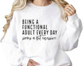 Being a Functional Adult Everyday Seems a Bit Excessive &, Sarcastic Women’s Crewneck, Funny Adult Humor Sweater, Casual Cozy Pullover Multicolor