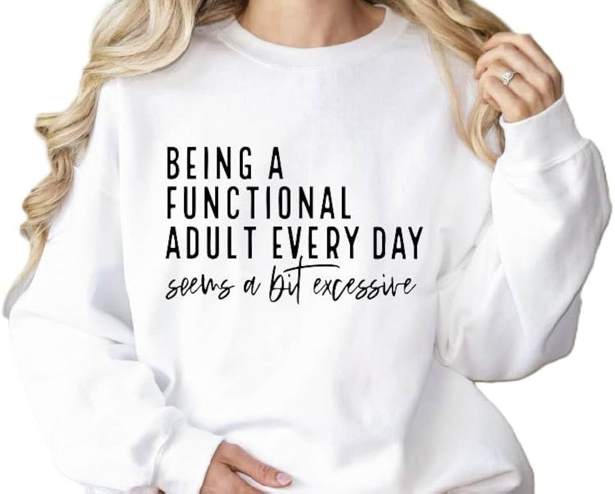 Being a Functional Adult Everyday Seems a Bit Excessive &, Sarcastic Women’s Crewneck, Funny Adult Humor Sweater, Casual Cozy Pullover Multicolor