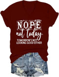 Nope Not Today Shirt Women, Nope Not Today Tomorow's not Looking Good Either T-Shirt Sarcastic Quotes Tees
