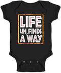 Life Uh Finds A Way Quote Funny Sarcastic Memes Infant Baby Boy Girl Bodysuit