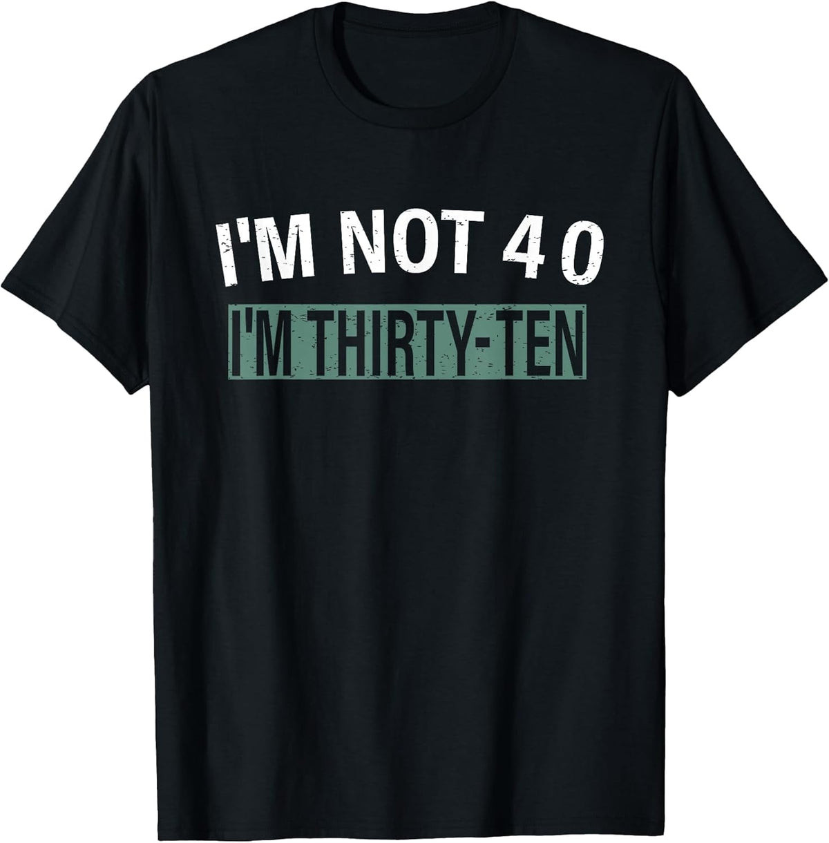 I'm Not 40 I'm Thirty Ten, Funny Birthday Quote T-Shirt