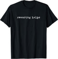 Swearing Helps Sarcastic Cussing Sarcasm T-Shirt