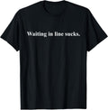 Waiting In Line Sucks Dear Person Behind Me You Wait Time T-Shirt
