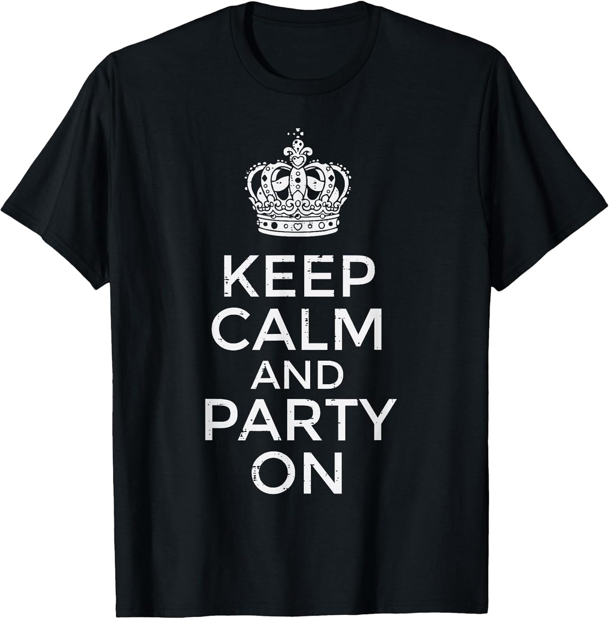 Keep Calm and Party On Funny Saying Quote Humor Women Men T-Shirt