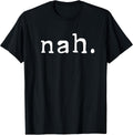 Nah Shirt Funny Sarcastic Quote Nope Not Gonna Do It T-Shirt T-Shirt
