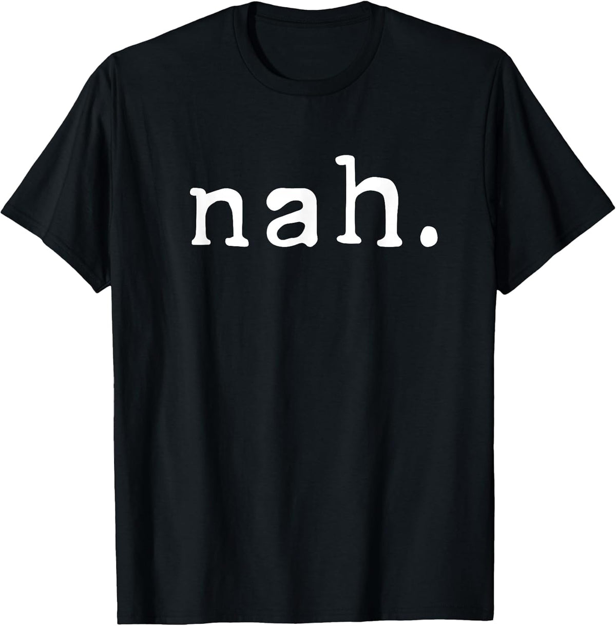 Nah Shirt Funny Sarcastic Quote Nope Not Gonna Do It T-Shirt T-Shirt