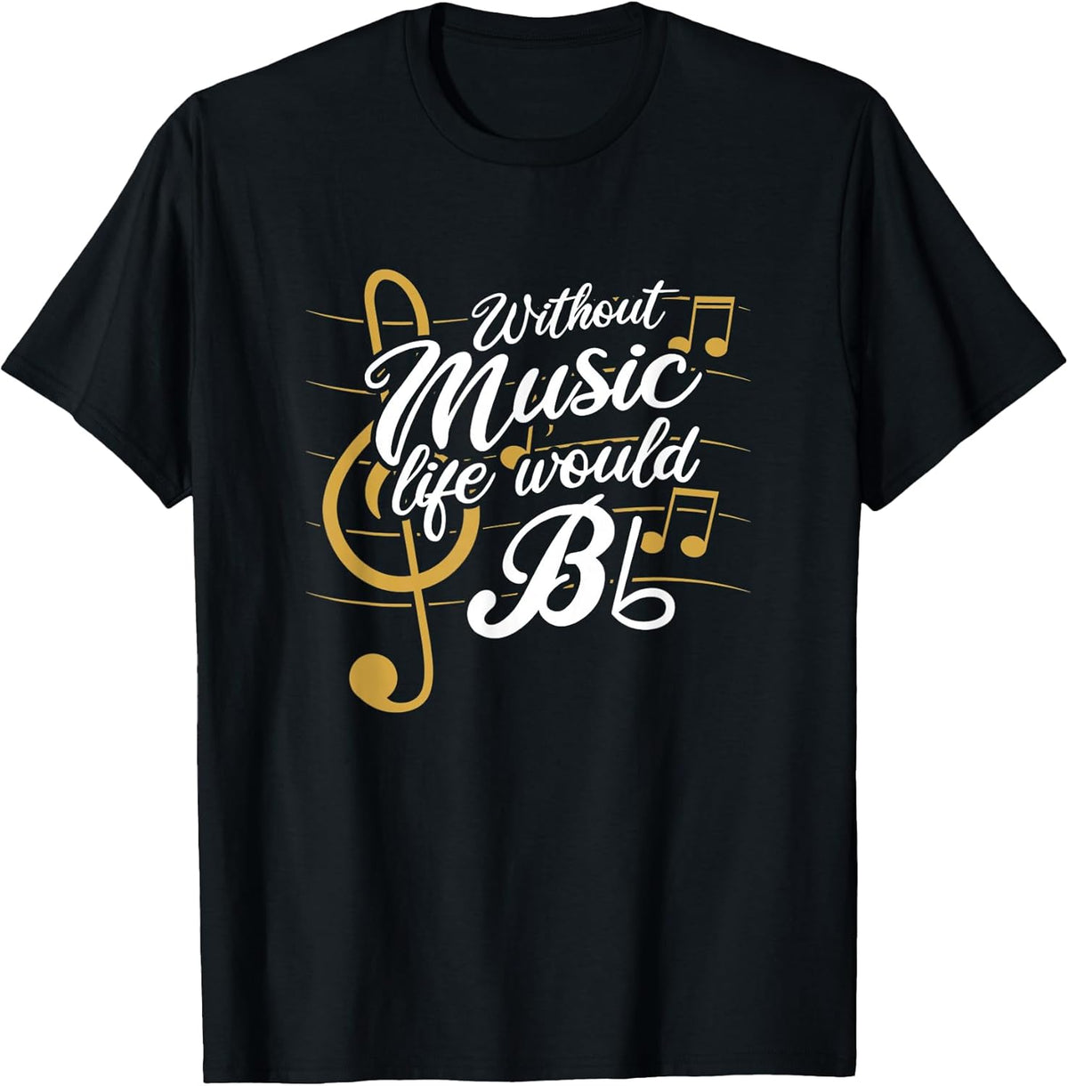 Without Music Life Would B Flat II - Funny Music Quotes T-Shirt Small