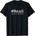 #NaaS No as a Service / Tech Humor Minimalist Design T-Shirt