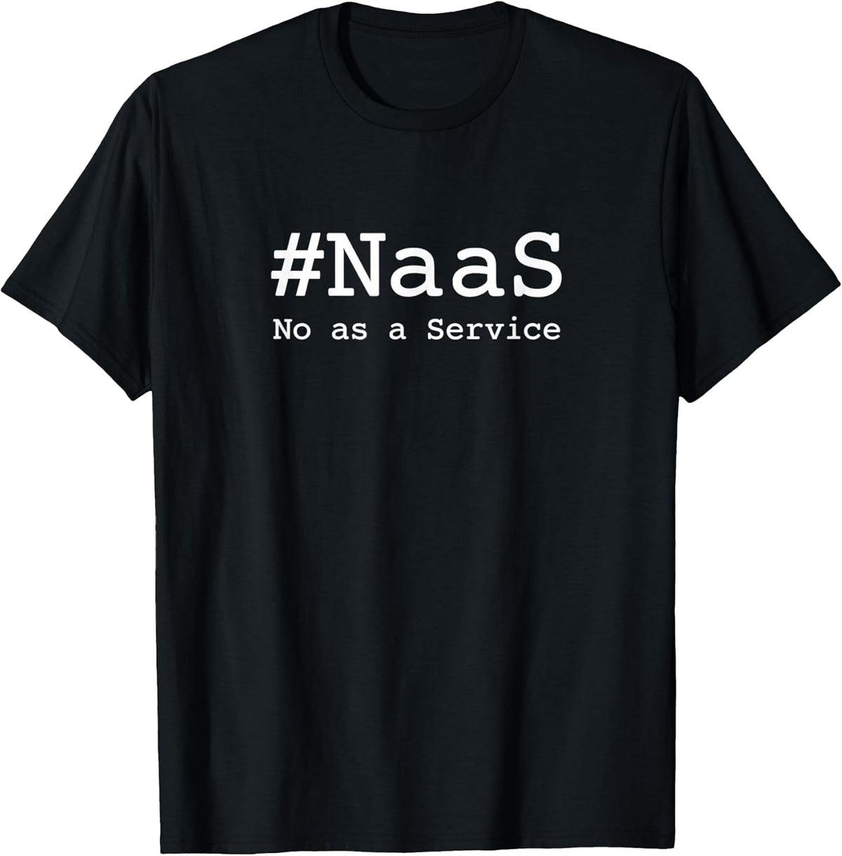 #NaaS No as a Service / Tech Humor Minimalist Design T-Shirt