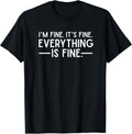 Everything is Fine and I'm Fine I Said It's Fine Funny Quote T-Shirt Small