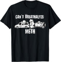 Funny Can't Breathalyze Meth Humor Quote Saying T-Shirt