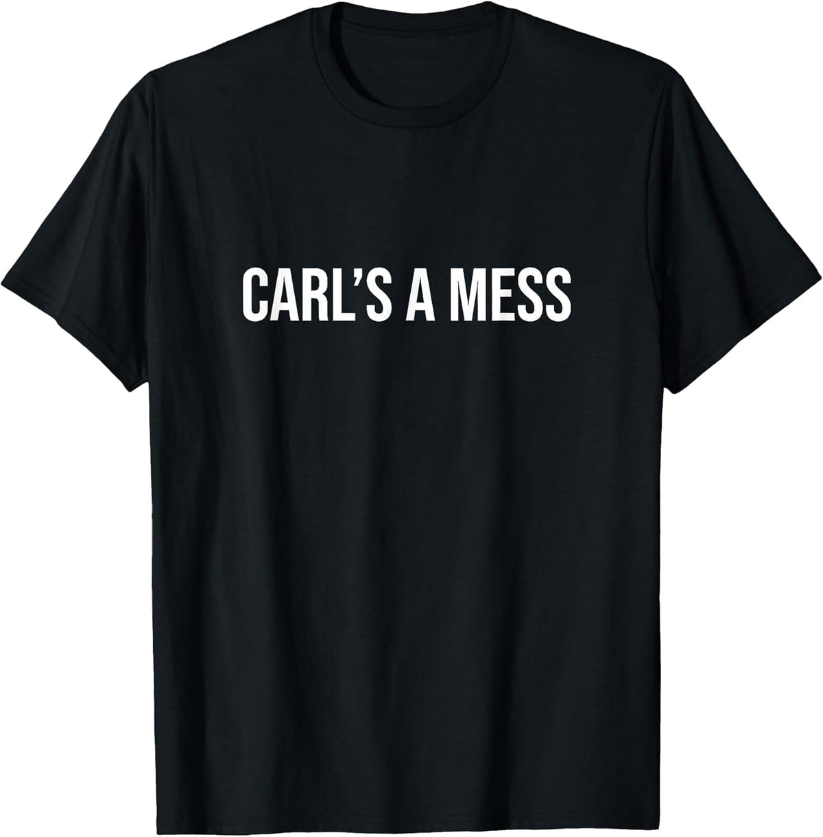 Carl's a Mess Meme Summer House Sarcastic Quote Womens Mens T-Shirt