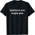 Dyslexics are teople poo shirt funny quote T-Shirt