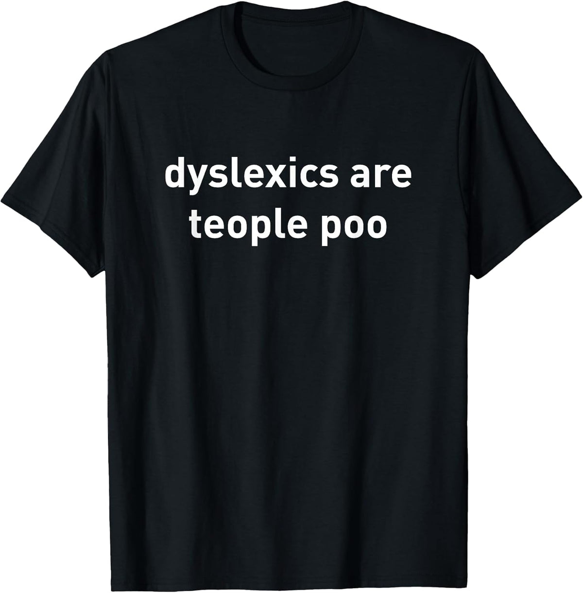 Dyslexics are teople poo shirt funny quote T-Shirt