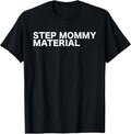 Step Mommy Material Funny Sarcastic Humorous Statement Quote T-Shirt