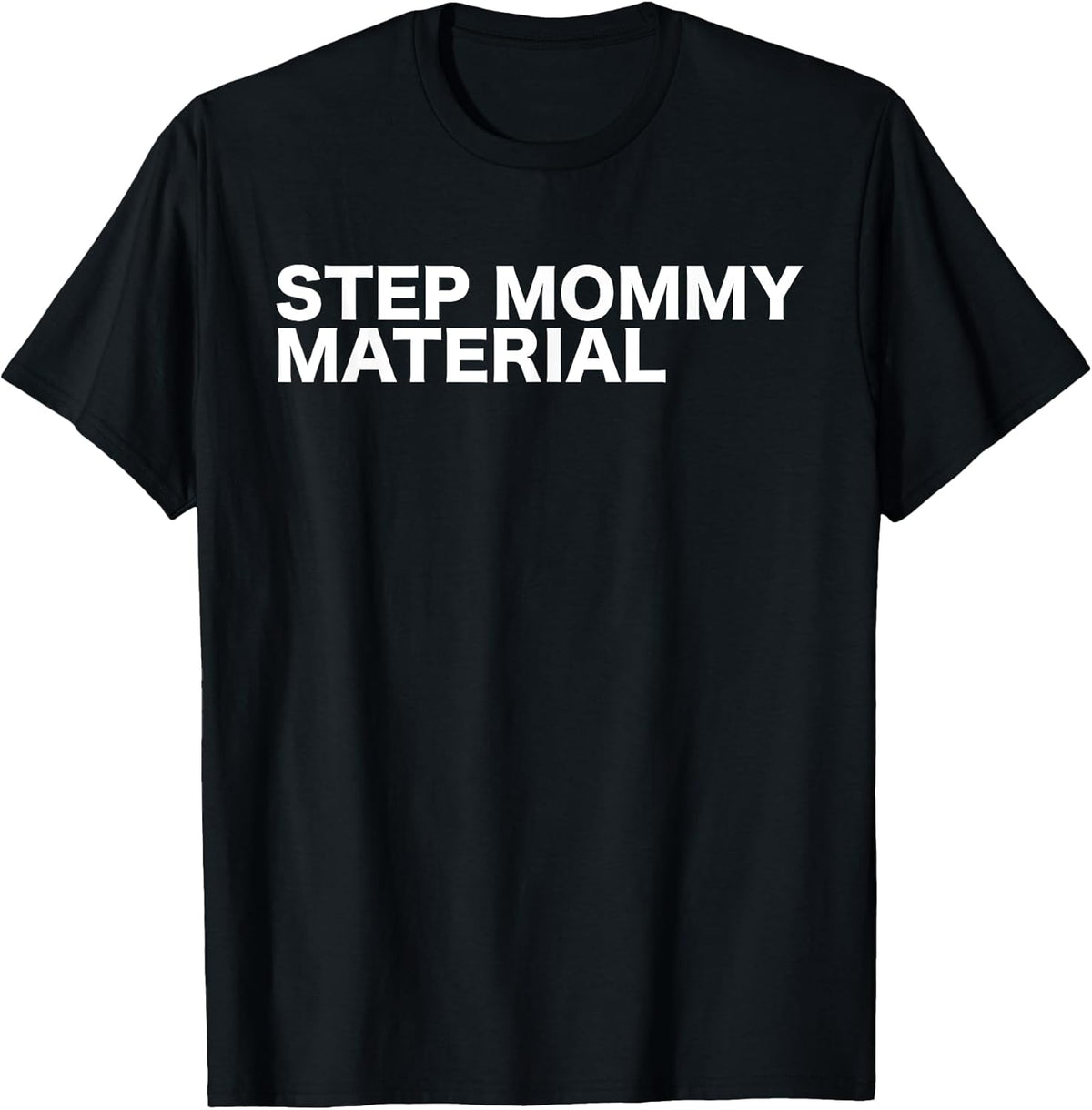 Step Mommy Material Funny Sarcastic Humorous Statement Quote T-Shirt