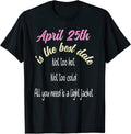 Best Date April 25th Dating Springtime Meme Funny Birthday T-Shirt