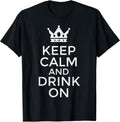 Keep Calm Drink On Funny Saying Quote Party Humor Men Women T-Shirt