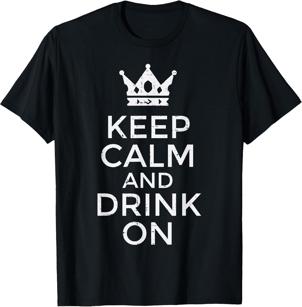 Keep Calm Drink On Funny Saying Quote Party Humor Men Women T-Shirt