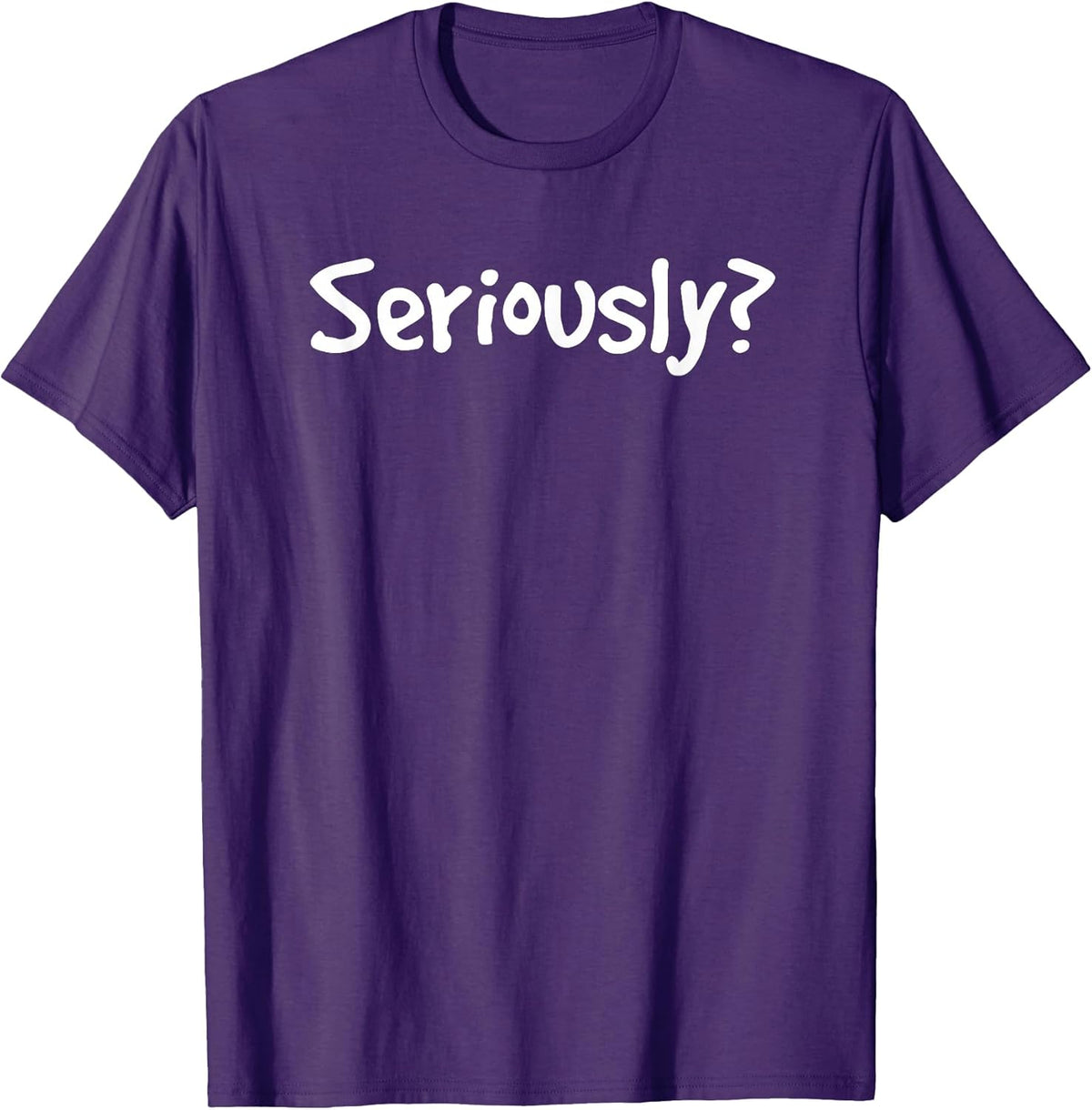 SERIOUSLY? | Funny Sarcastic Popular Quote T-shirt T-Shirt