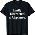 Easily Distracted By Airplanes Funny Plane Lovers Quote T-Shirt