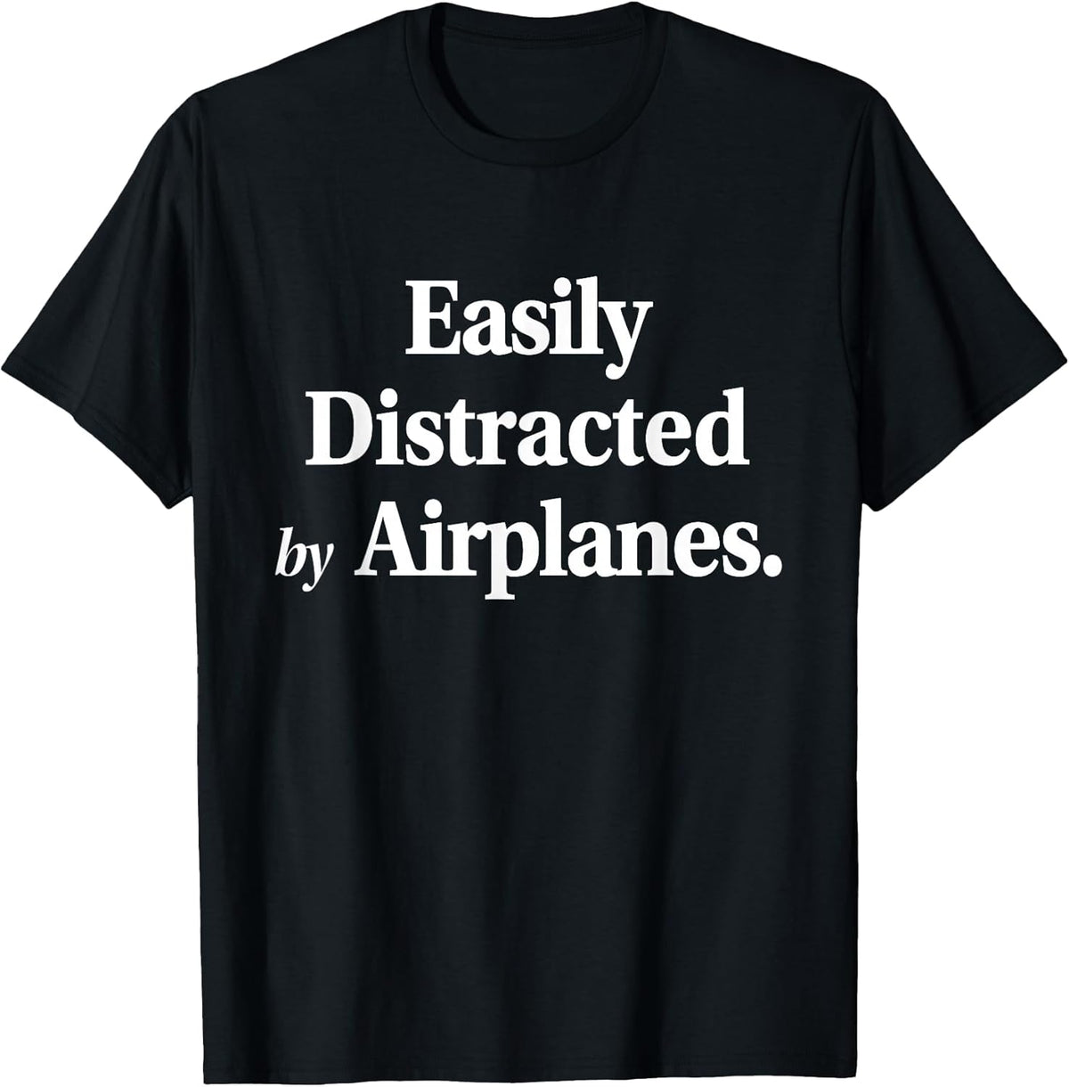 Easily Distracted By Airplanes Funny Plane Lovers Quote T-Shirt