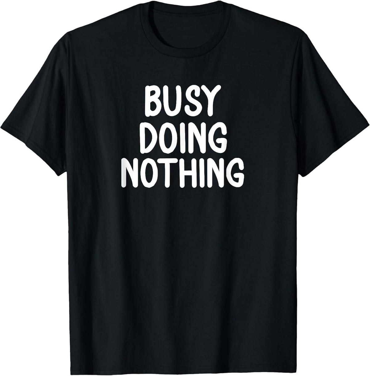 Funny, Busy Doing Nothing T-shirt. Sarcastic Joke Tee T-Shirt