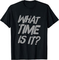 What Time Is It | Funny Sarcastic Relatable Lifestyle Quotes T-Shirt