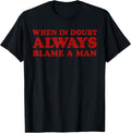 When In Doubt Always Blame A Man Funny Saying Quote Women T-Shirt