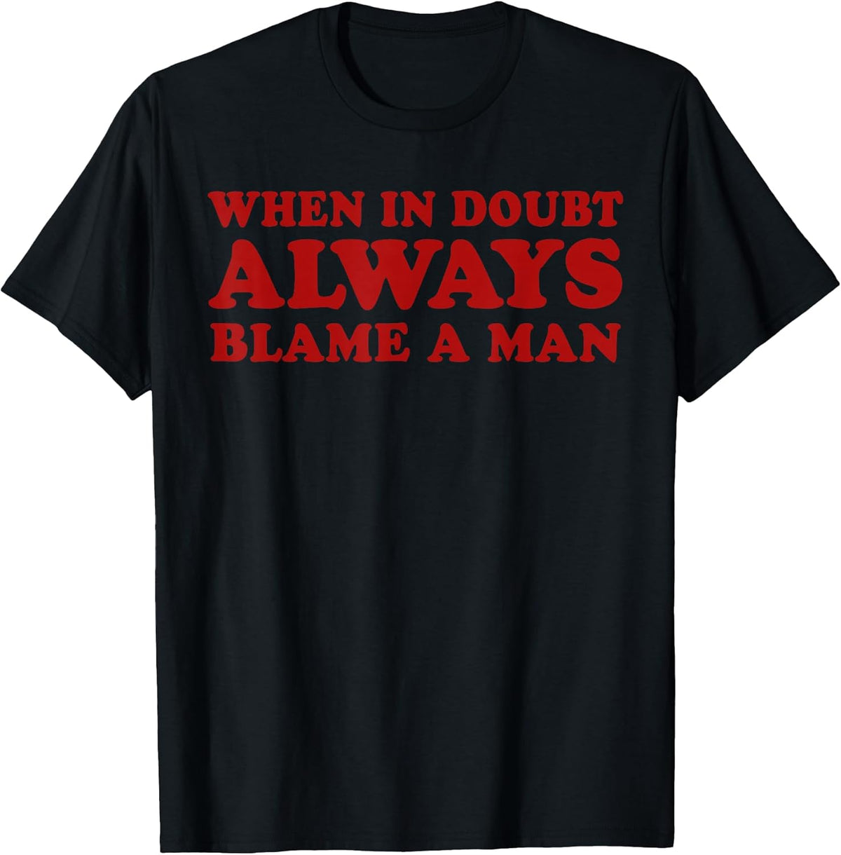 When In Doubt Always Blame A Man Funny Saying Quote Women T-Shirt