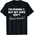 I'm Friendly But My Wife Isn't Funny Husband Quote Sarcastic T-Shirt