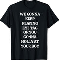Eye Tag Holla At Your Boy Sarcastic Flirting Quote T-Shirt