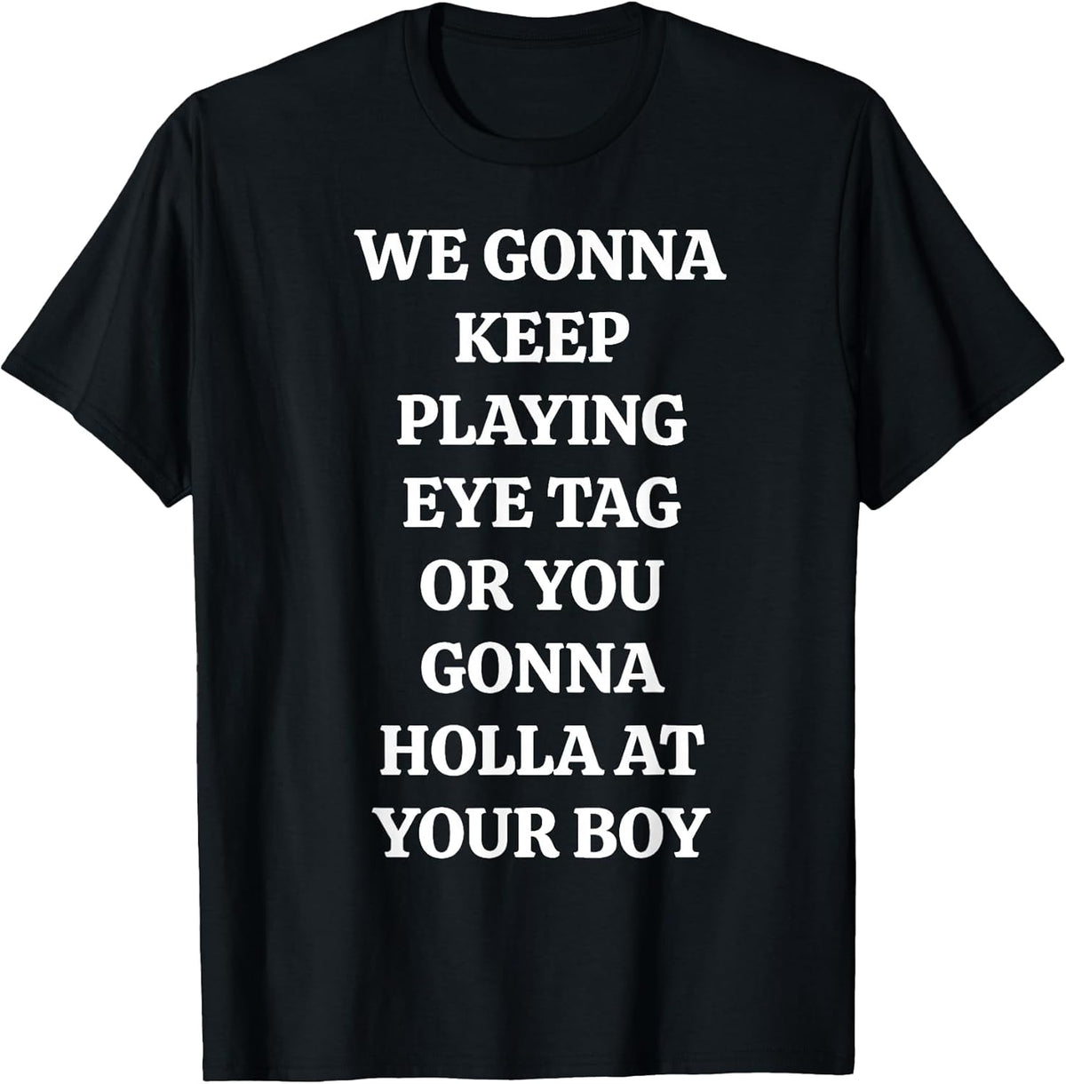 Eye Tag Holla At Your Boy Sarcastic Flirting Quote T-Shirt