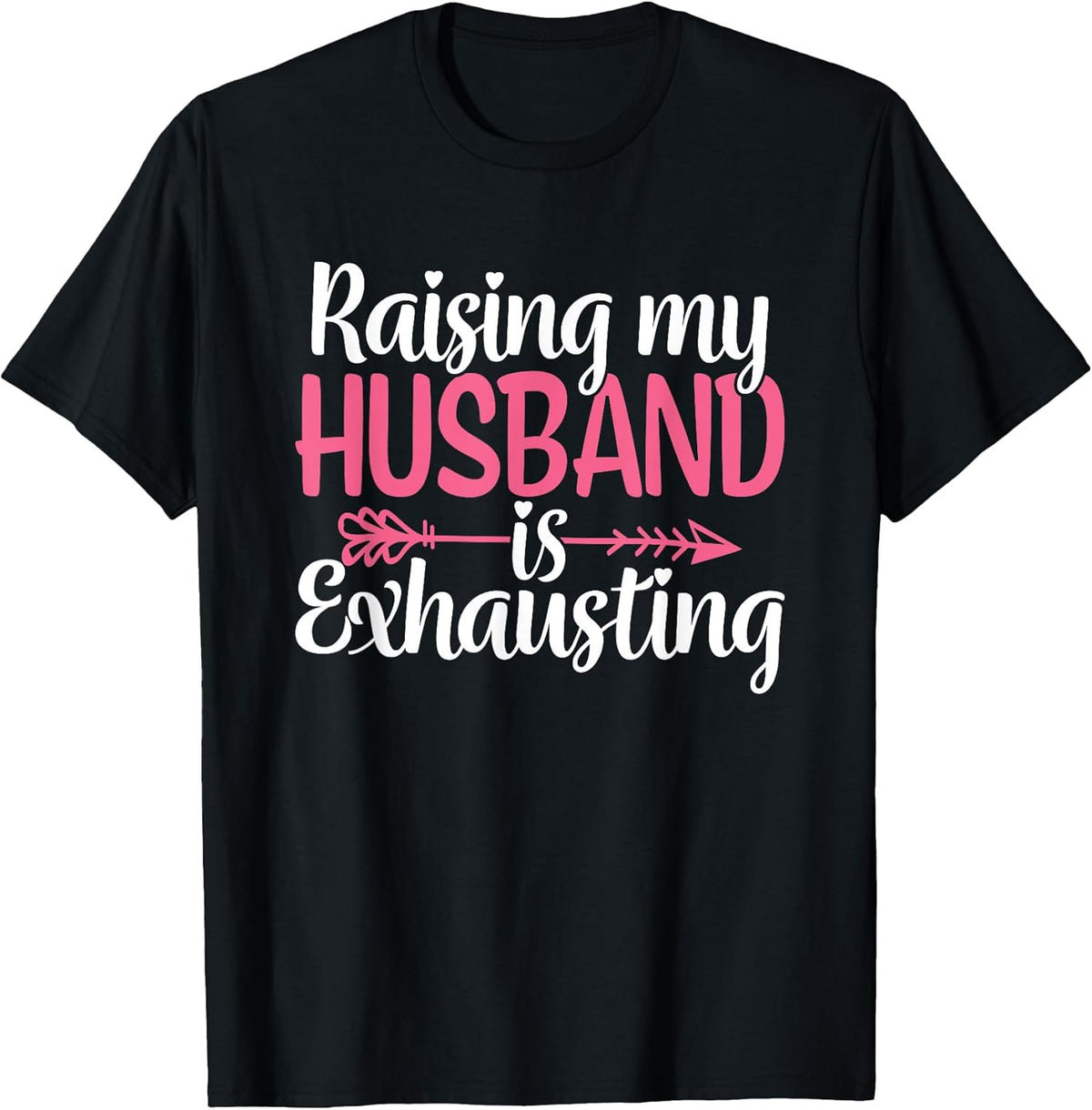Raising My Husband is Exhausting Funny Wife Sarcastic Humor T-Shirt