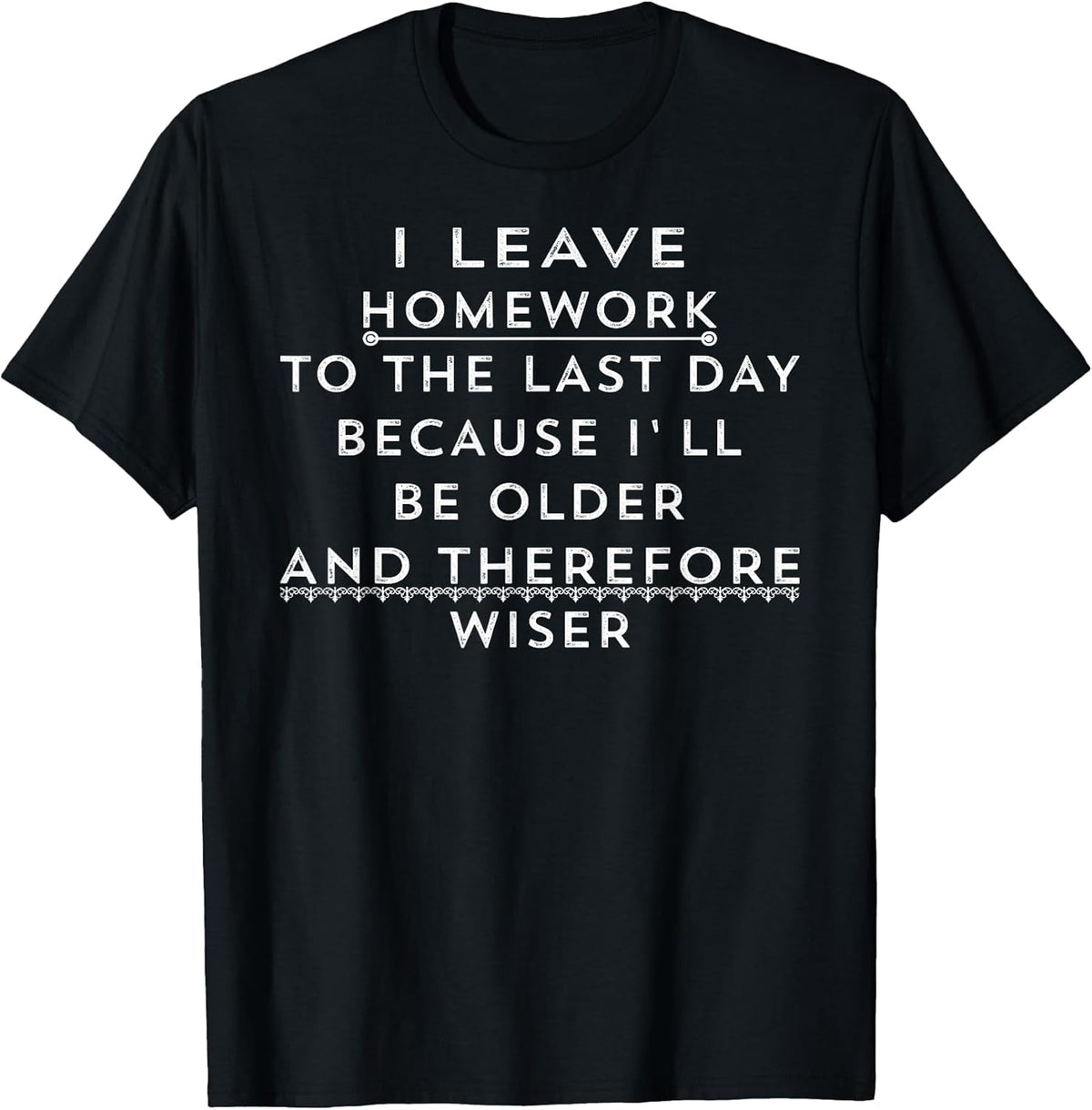 Funny Homework Shirt - Humor Saying for Teen Girls and Boys T-Shirt