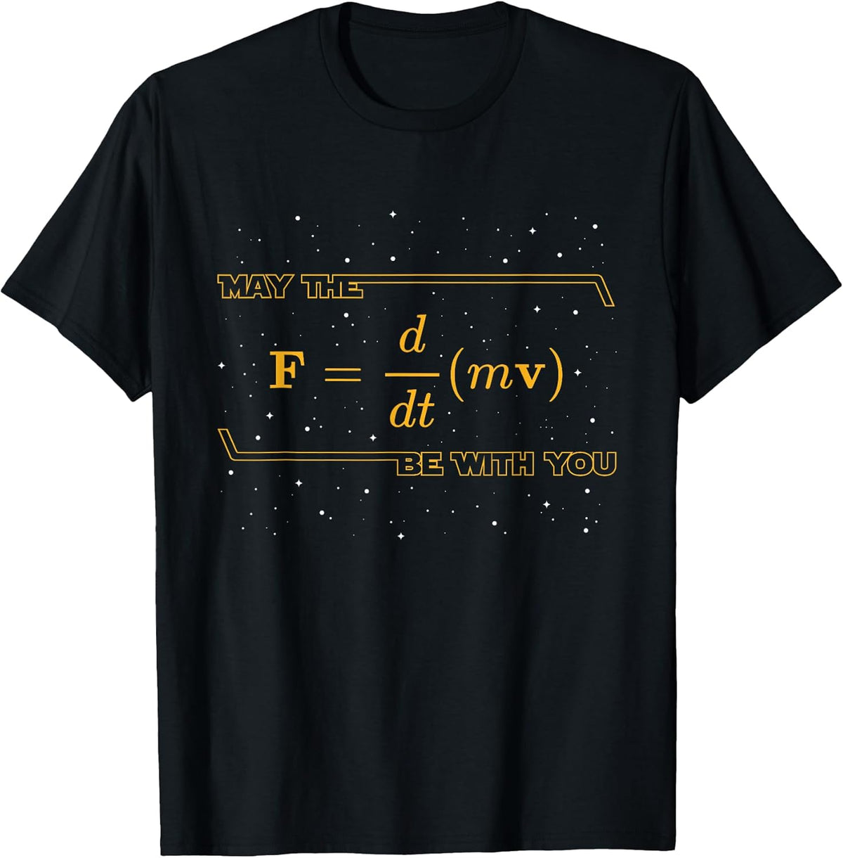 May The F = m(dv/dt) Be with You - Funny Physics Geek T-Shirt