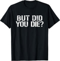 But Did You Die? Workout Fitness Military But Did You Die T-Shirt