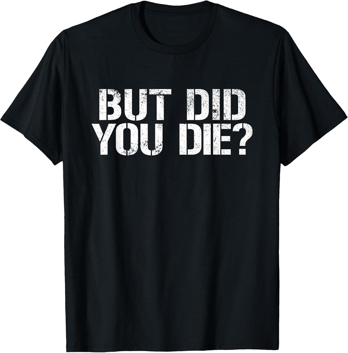 But Did You Die? Workout Fitness Military But Did You Die T-Shirt