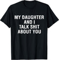 My Daughter AndI Talk Sh t About You Funny Matching T-Shirt