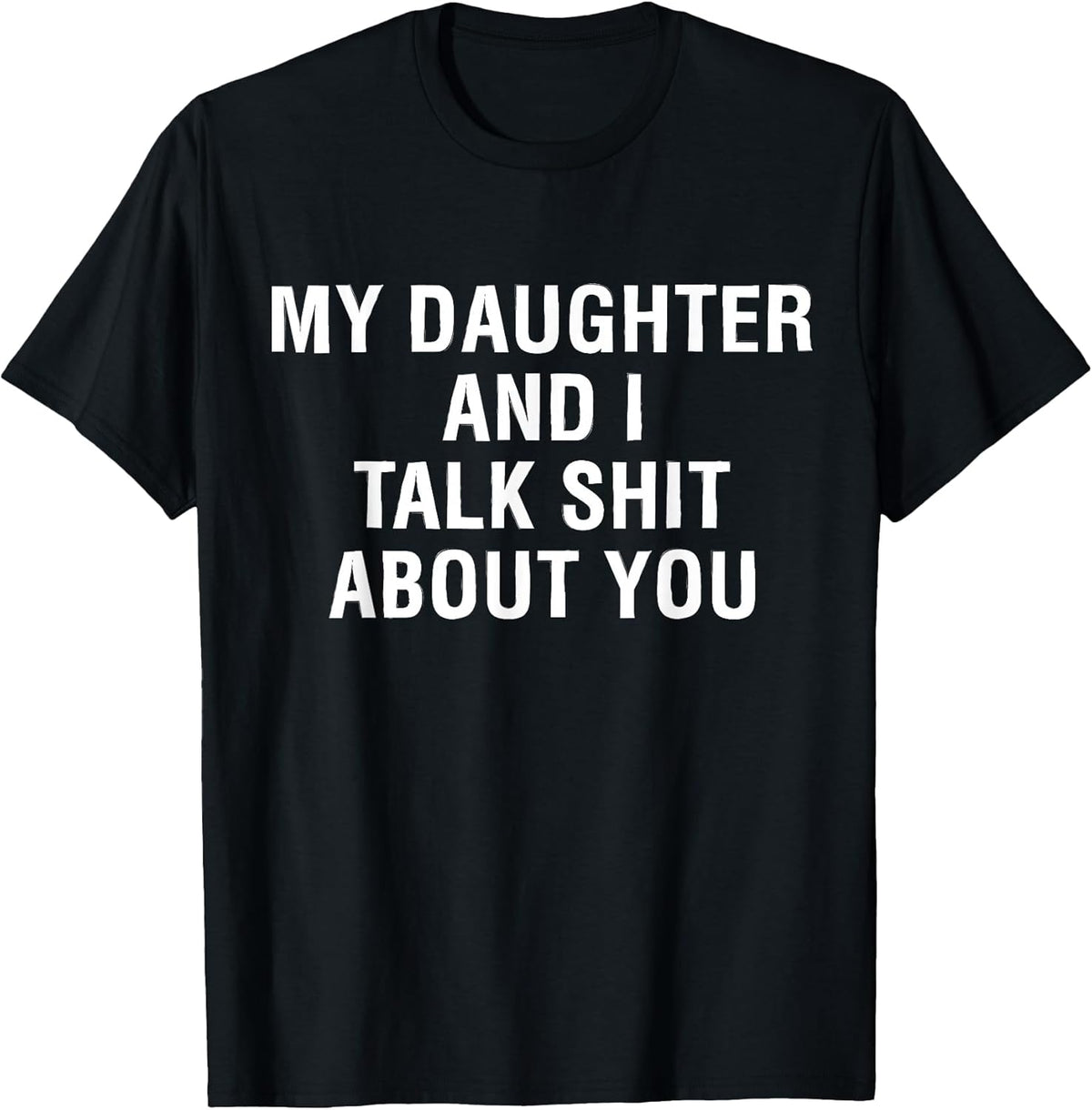 My Daughter AndI Talk Sh t About You Funny Matching T-Shirt