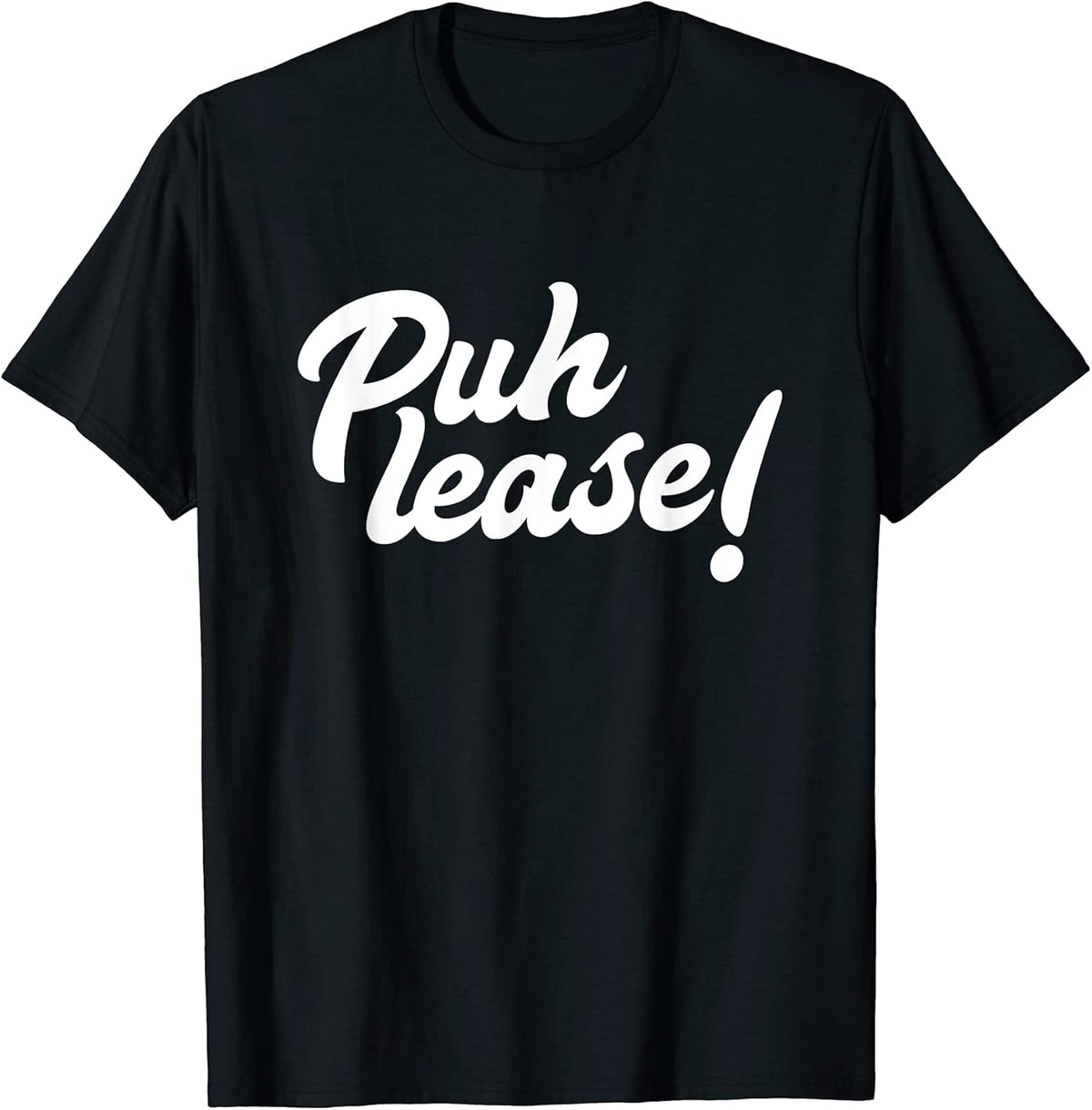 Puh lease! Funny Please Sarcastic Meme Sassy Quote Shirt