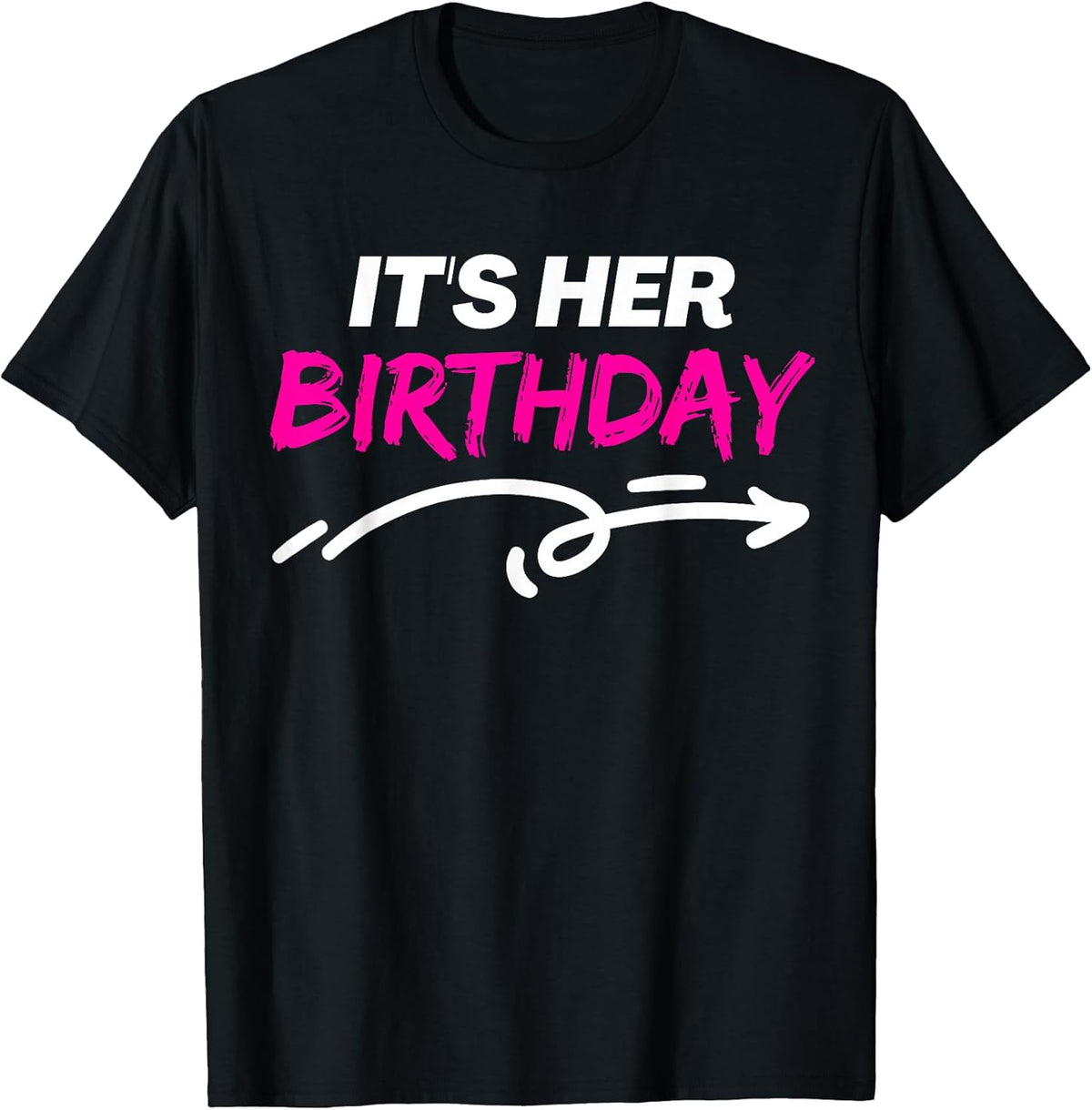It's Her Birthday Funny Girlfriend Bday Party Matching Quote T-Shirt