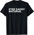 Step Daddy Material Funny Sarcastic Humorous Statement Quote T-Shirt