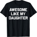 Awesome Like My Daughter Shirt Gifts Funny Fathers Day Dad T-Shirt