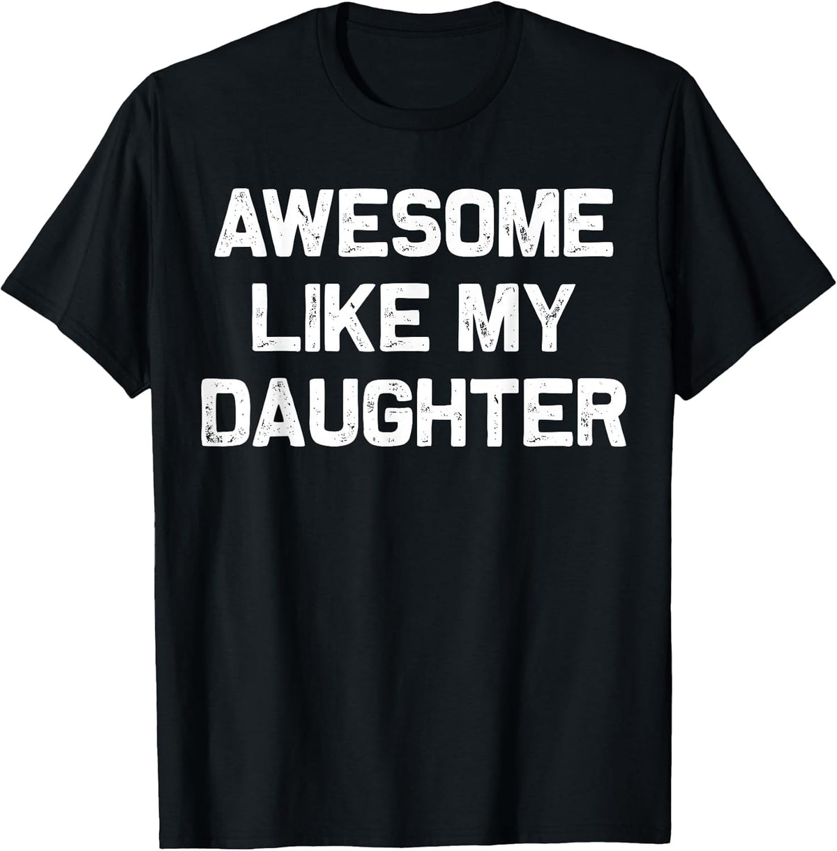 Awesome Like My Daughter Shirt Gifts Funny Fathers Day Dad T-Shirt