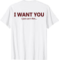 (ON Back) I Want You I Just Can't Flirt Funny Quote T-Shirt