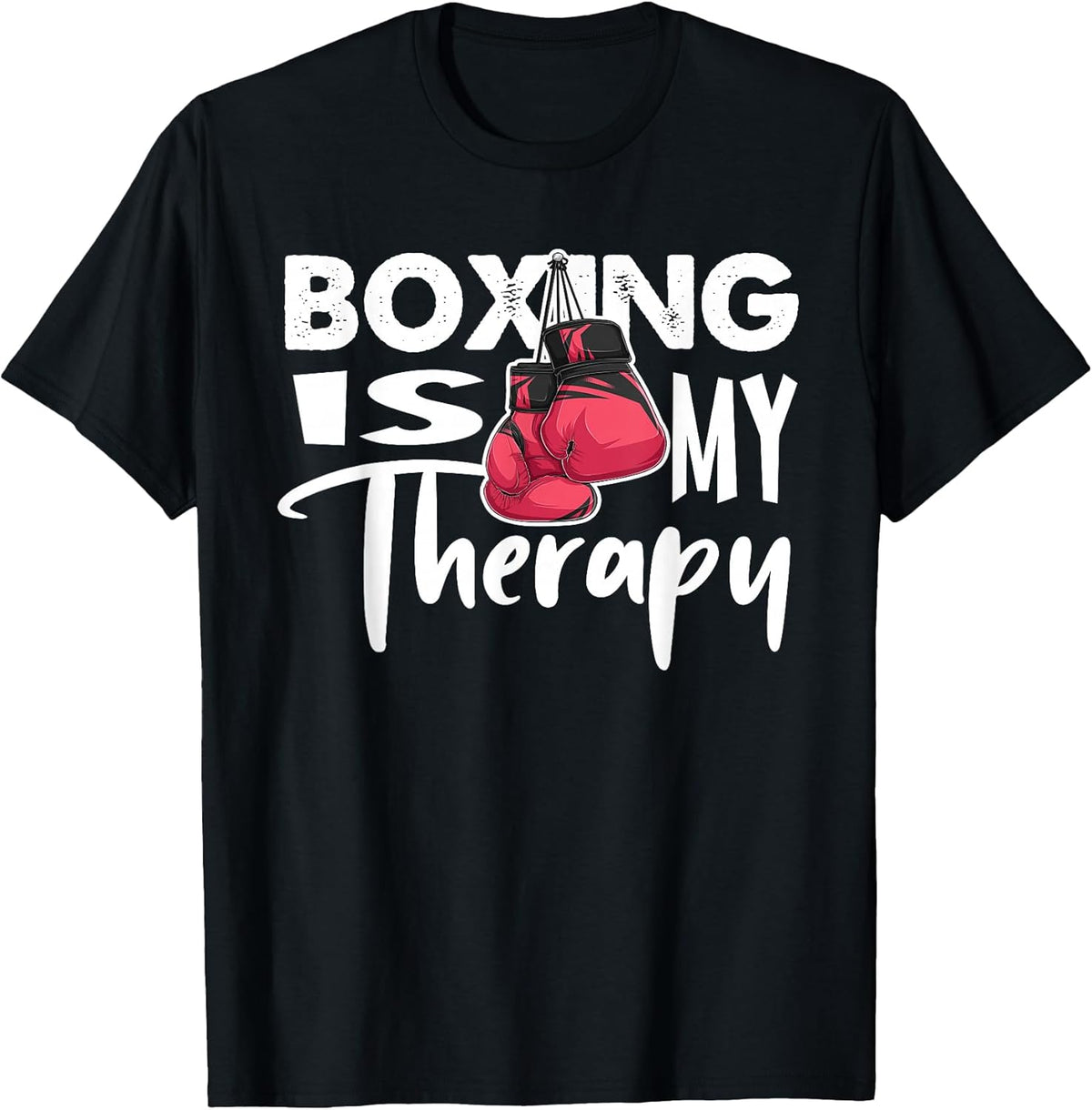 Boxing is My Therapy Funny Boxing Quote Gym Fighter Gloves T-Shirt
