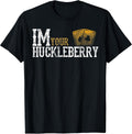 Im Your Huckleberry Distressed Vintage Funny Movie Quote T-Shirt
