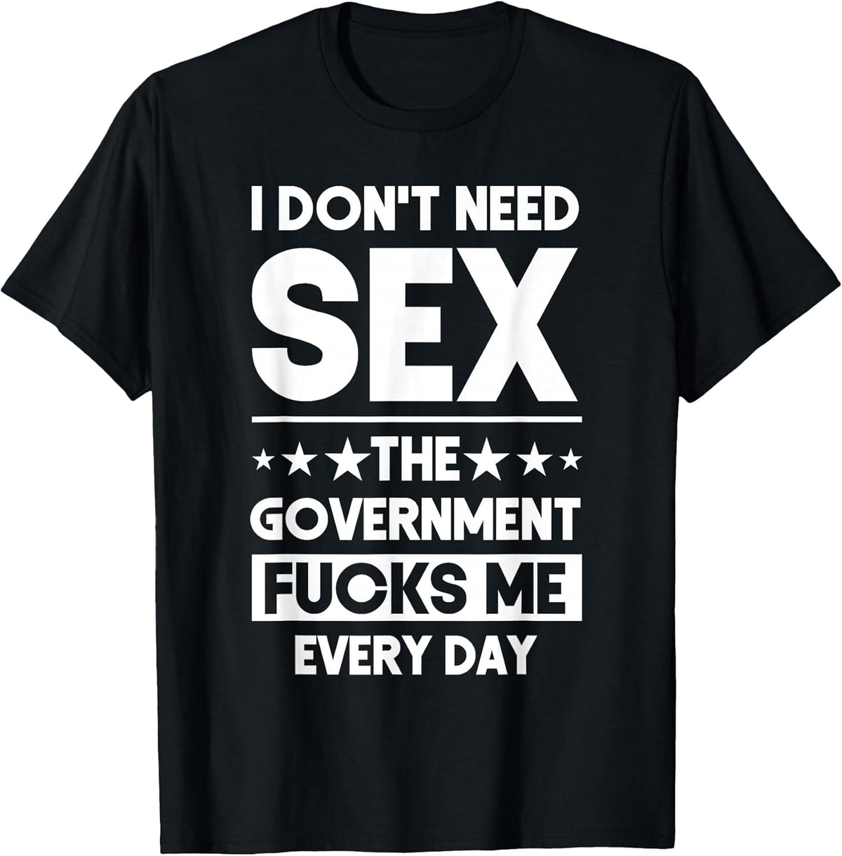 I Don't Need Sex The Government Fucks Me Everyday